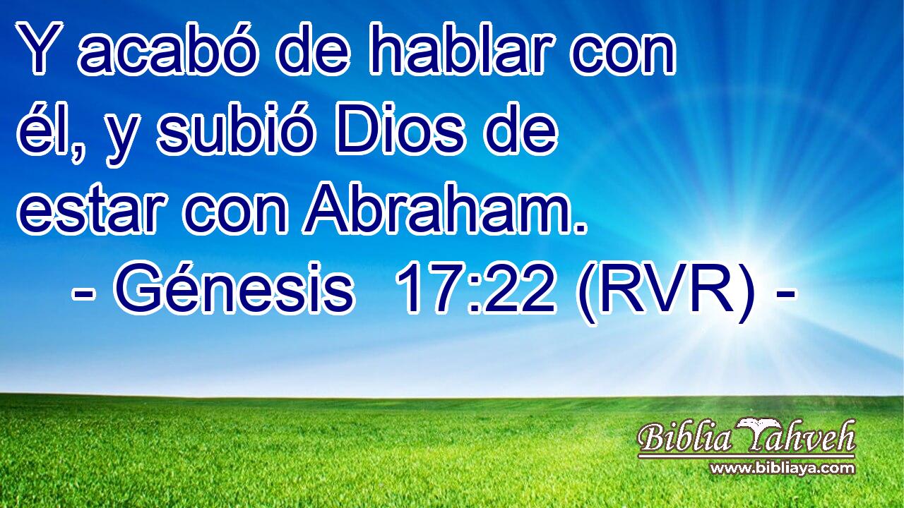 Y acabó de hablar con él, y subió Dios de estar con Abraham.