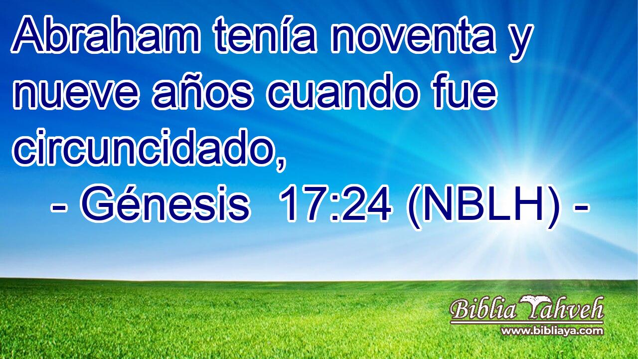  Abraham tenía noventa y nueve años cuando fue circuncidado, 