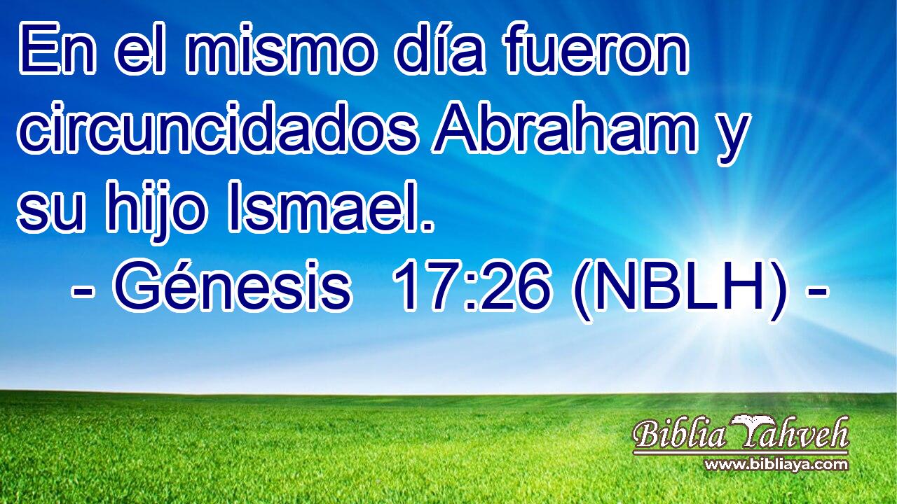  En el mismo día fueron circuncidados Abraham y su hijo Ismael. 