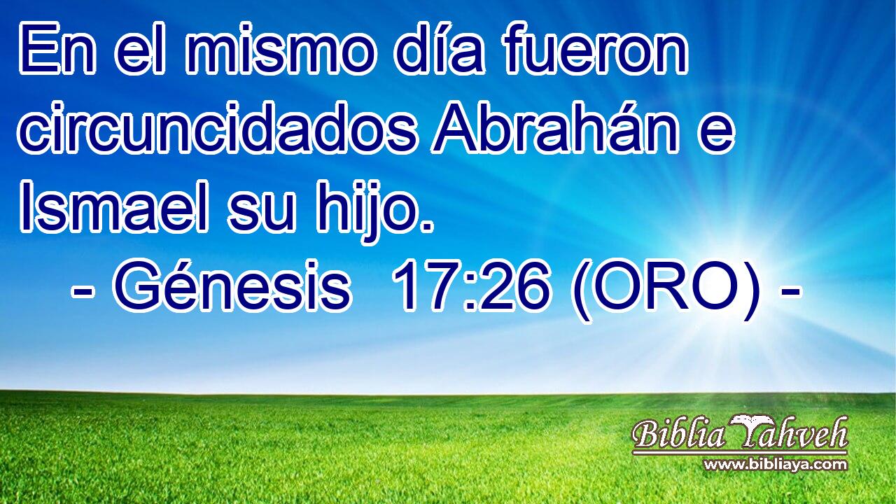  En el mismo día fueron circuncidados Abrahán e Ismael su hijo. 
