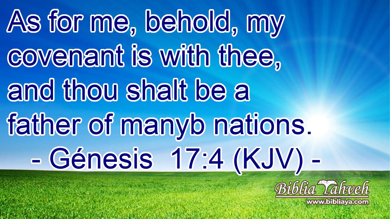 As for me, behold, my covenant is with thee, and thou shalt be a father of manyb nations.