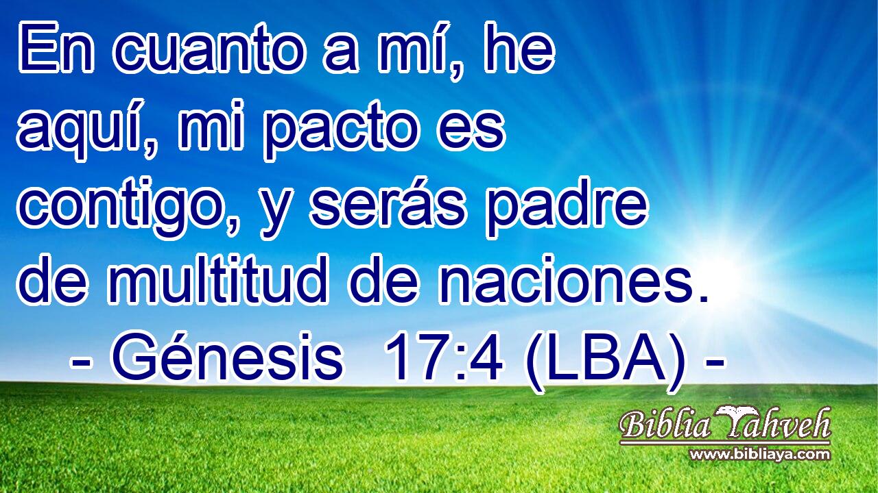 En cuanto a mí, he aquí, mi pacto es contigo, y serás padre de multitud de naciones.
