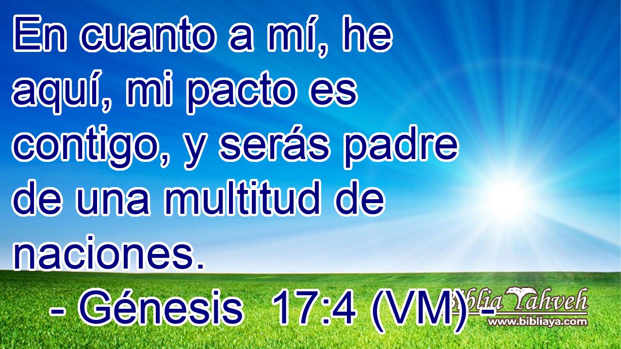  En cuanto a mí, he aquí, mi pacto es contigo, y serás padre de una multitud de naciones. 