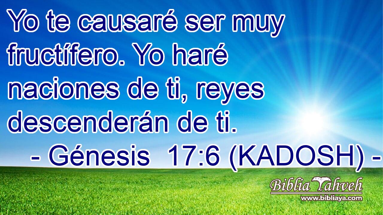  Yo te causaré ser muy fructífero. Yo haré naciones de ti, reyes descenderán de ti. 