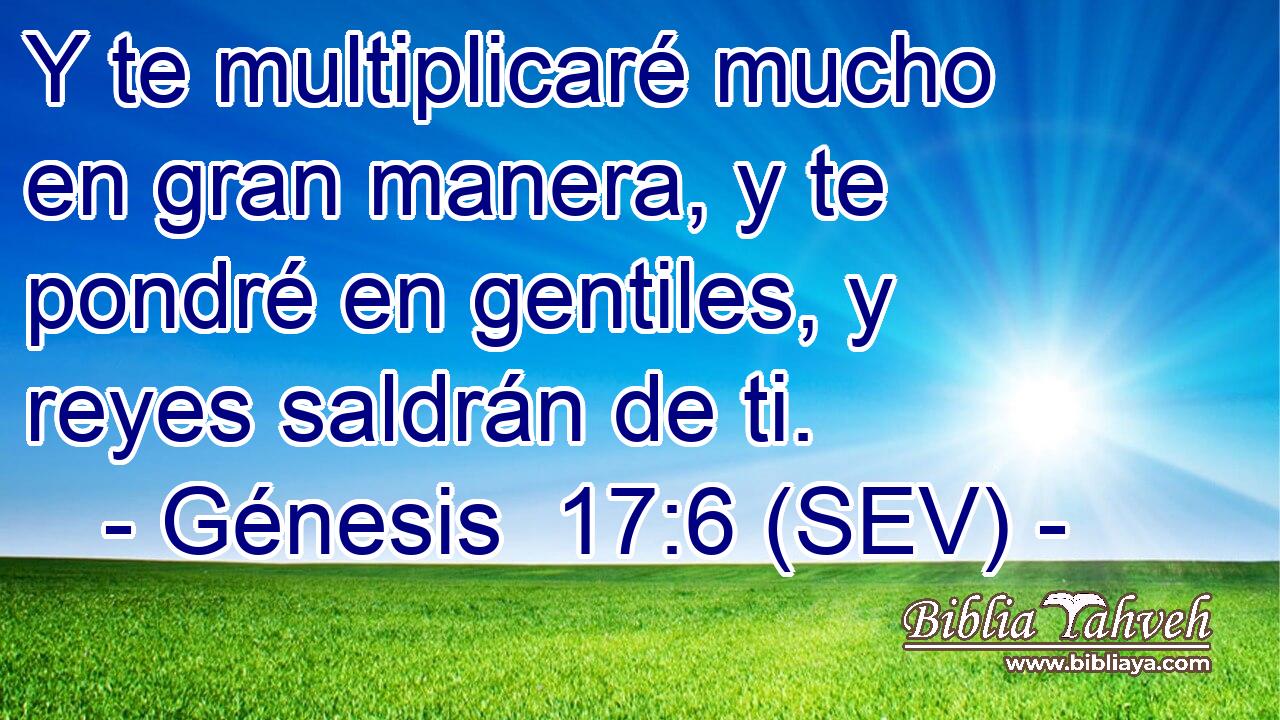 Y te multiplicaré mucho en gran manera, y te pondré en gentiles, y reyes saldrán de ti.