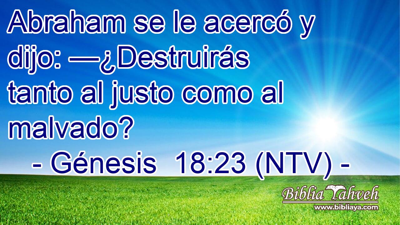 Abraham se le acercó y dijo: —¿Destruirás tanto al justo como al malvado?