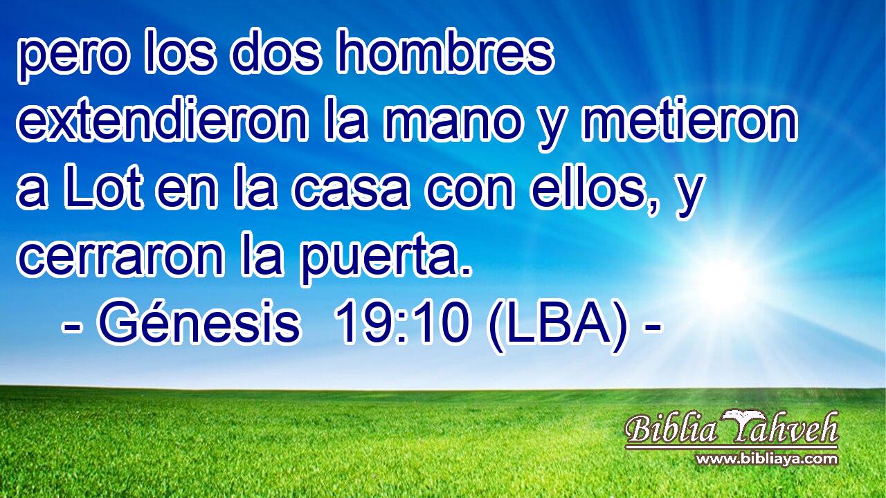pero los dos hombres extendieron la mano y metieron a Lot en la casa con ellos, y cerraron la puerta.