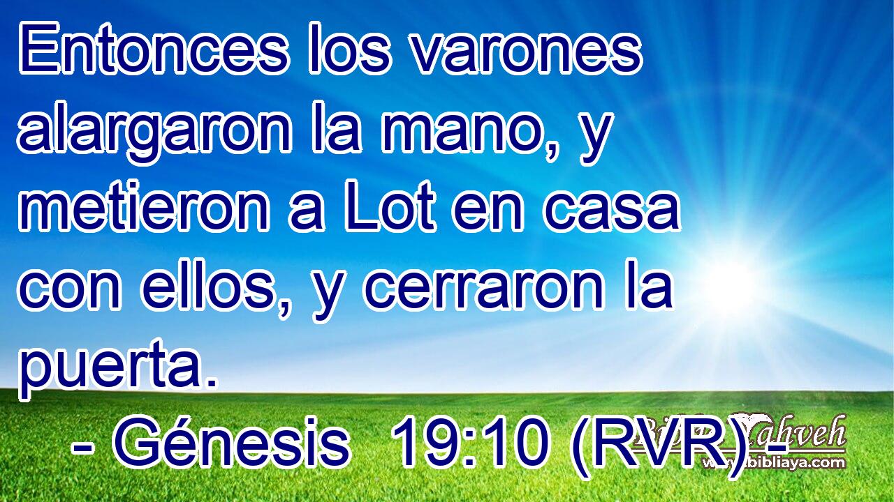 Entonces los varones alargaron la mano, y metieron a Lot en casa con ellos, y cerraron la puerta.