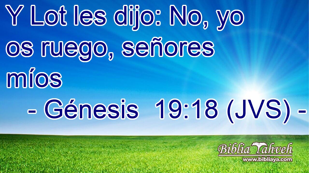 Y Lot les dijo: No, yo os ruego, señores míos