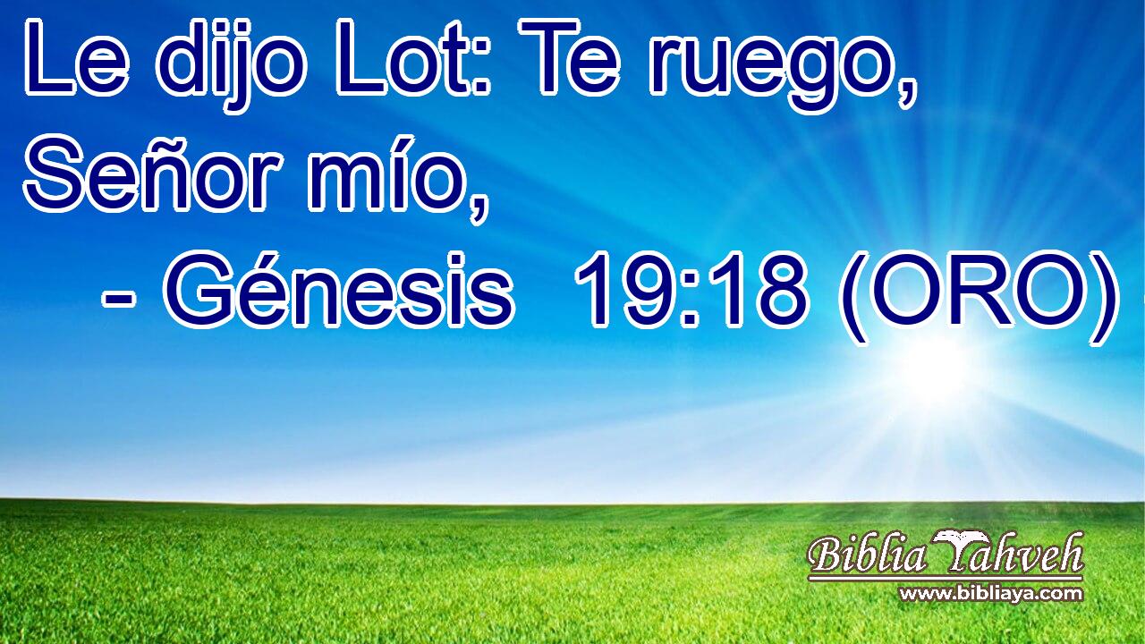  Le dijo Lot: Te ruego, Señor mío, 