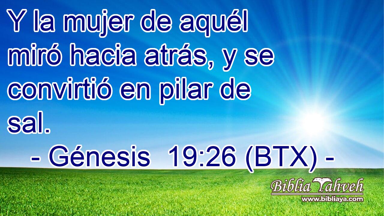 Génesis 19:26 (BTX) - Y La Mujer De Aquél Miró Hacia Atrás, Y...