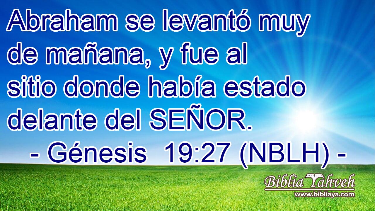  Abraham se levantó muy de mañana, y fue al sitio donde había estado delante del SEÑOR. 