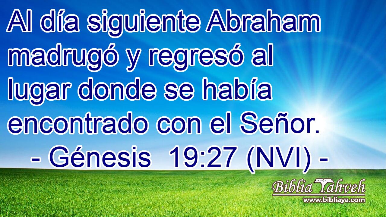  Al día siguiente Abraham madrugó y regresó al lugar donde se había encontrado con el Señor. 