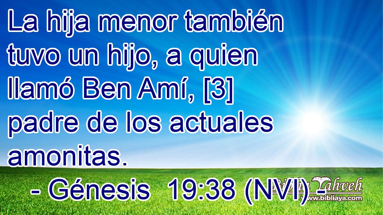  La hija menor también tuvo un hijo, a quien llamó Ben Amí, [3] padre de los actuales amonitas. 
