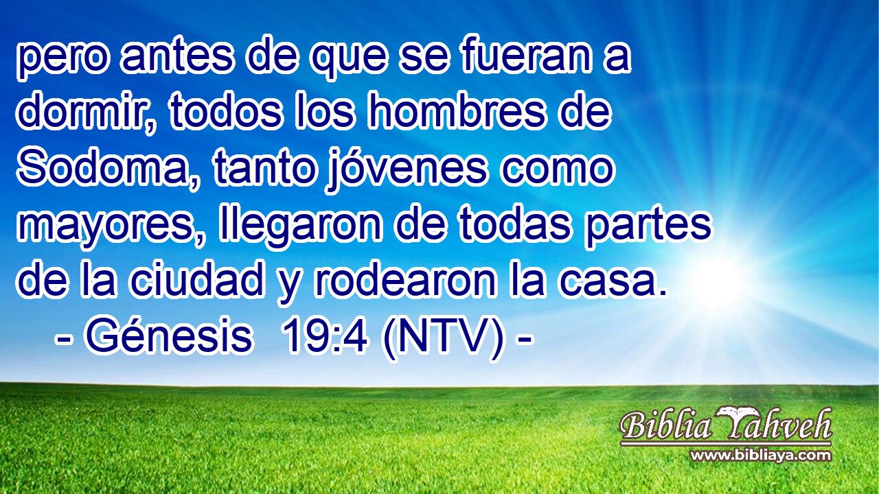 pero antes de que se fueran a dormir, todos los hombres de Sodoma, tanto jóvenes como mayores, llegaron de todas partes de la ciudad y rodearon la casa.