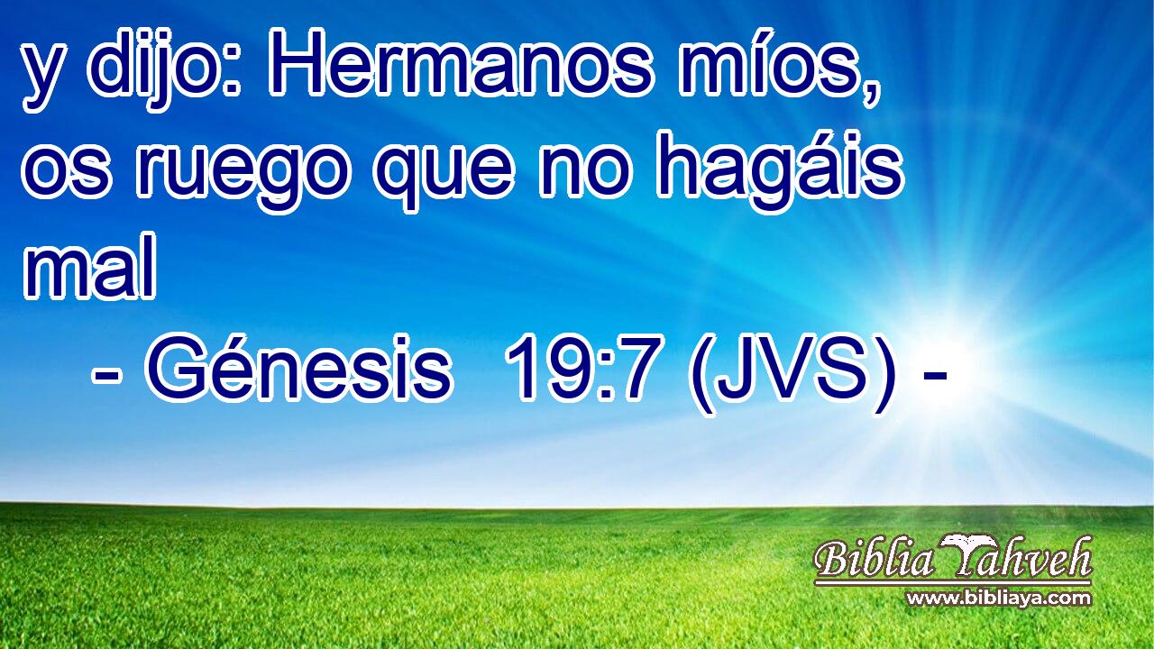 y dijo: Hermanos míos, os ruego que no hagáis mal