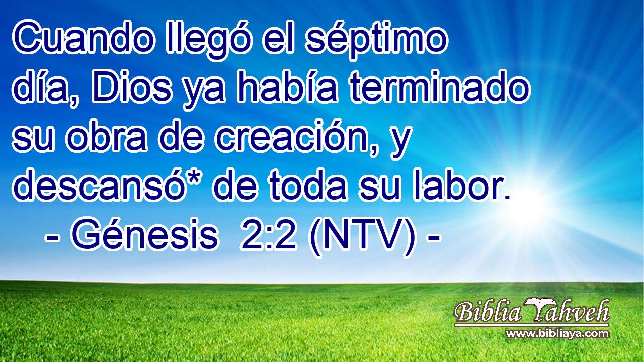 Cuando llegó el séptimo día, Dios ya había terminado su obra de creación, y descansó* de toda su labor.