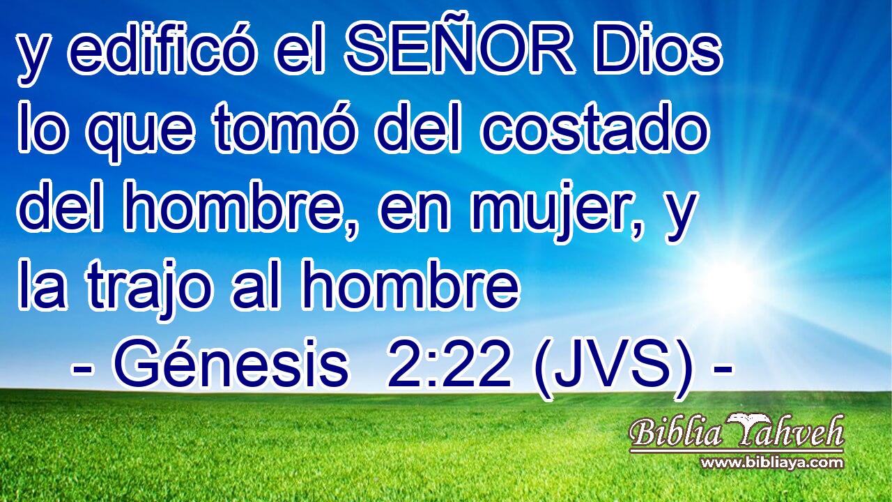 y edificó el SEÑOR Dios lo que tomó del costado del hombre, en mujer, y la trajo al hombre