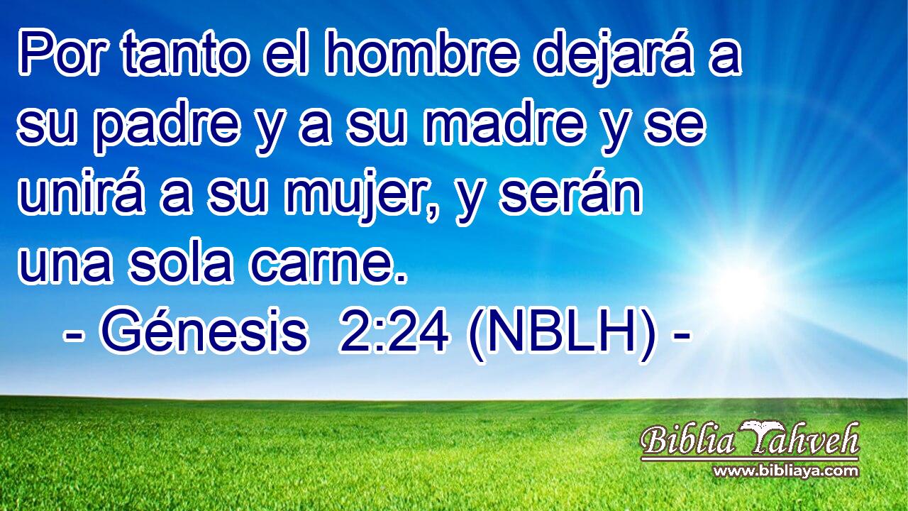  Por tanto el hombre dejará a su padre y a su madre y se unirá a su mujer, y serán una sola carne. 