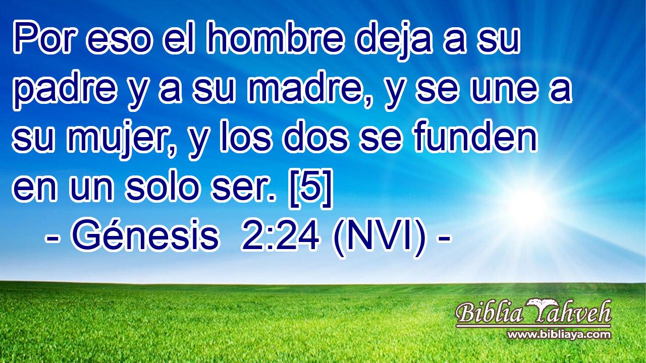 Génesis 2:24 (NVI) - Por eso el hombre deja a su padre y a su m...