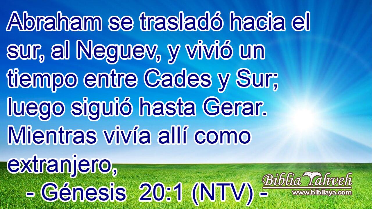 Abraham se trasladó hacia el sur, al Neguev, y vivió un tiempo entre Cades y Sur; luego siguió hasta Gerar. Mientras vivía allí como extranjero,