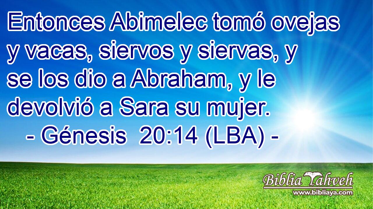 Entonces Abimelec tomó ovejas y vacas, siervos y siervas, y se los dio a Abraham, y le devolvió a Sara su mujer.