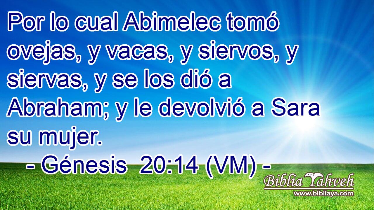  Por lo cual Abimelec tomó ovejas, y vacas, y siervos, y siervas, y se los dió a Abraham; y le devolvió a Sara su mujer. 