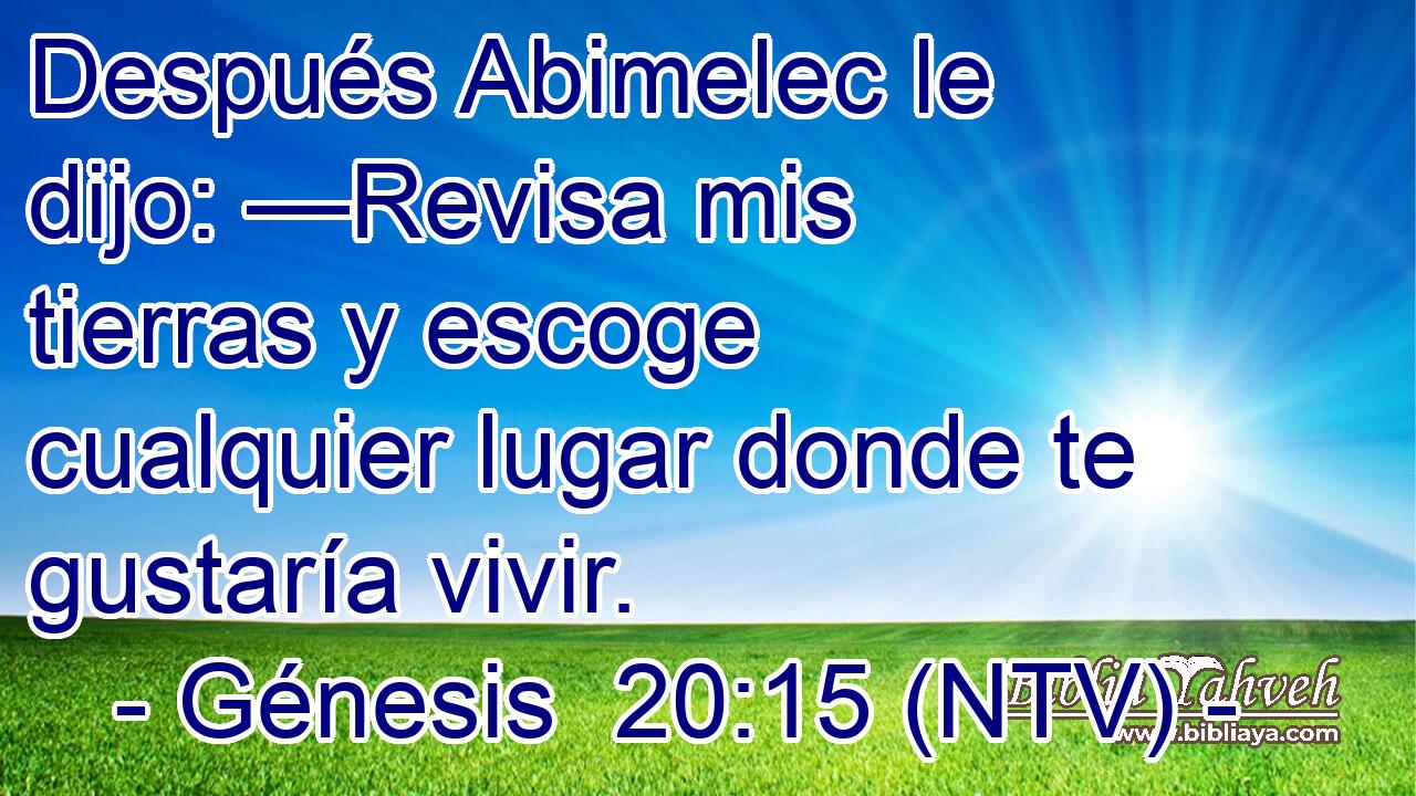 Después Abimelec le dijo: —Revisa mis tierras y escoge cualquier lugar donde te gustaría vivir.