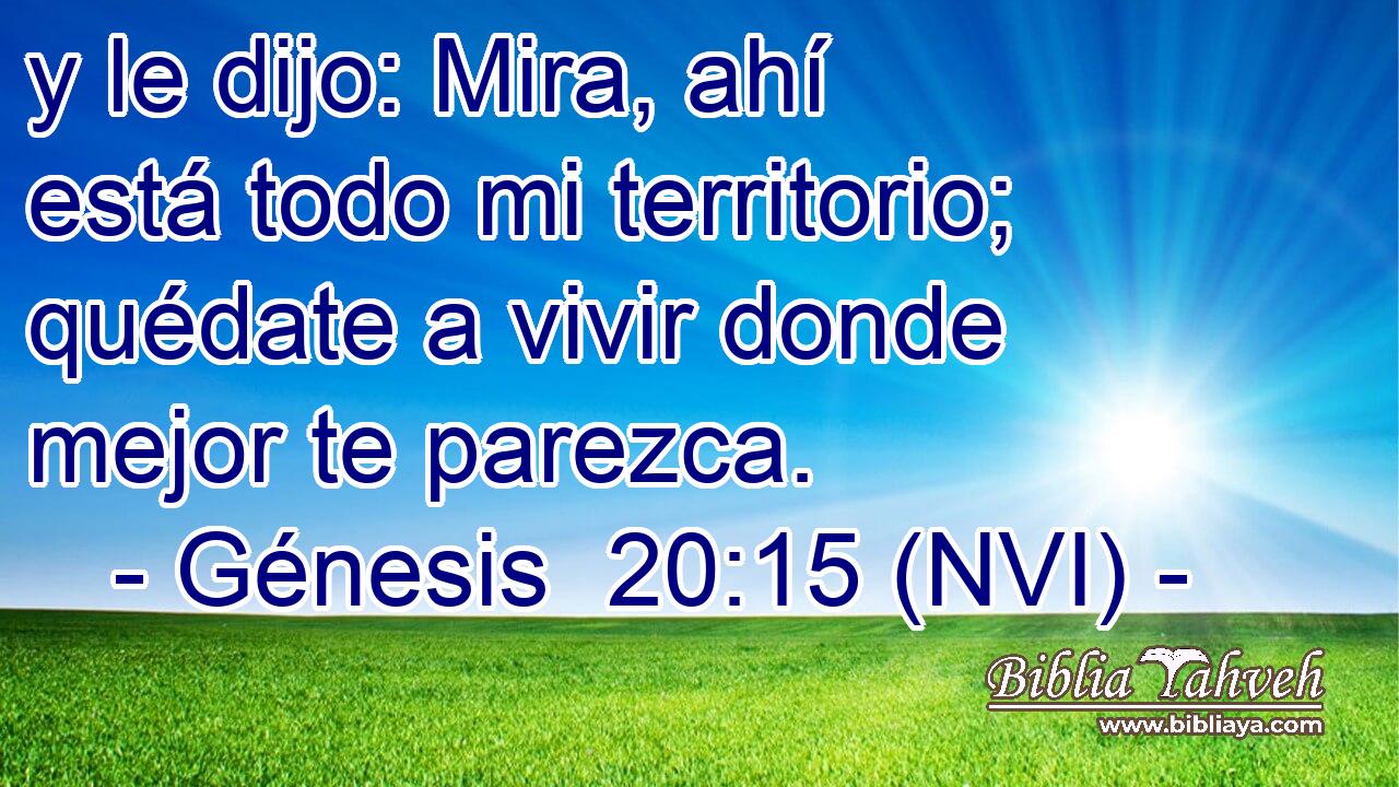  y le dijo: Mira, ahí está todo mi territorio; quédate a vivir donde mejor te parezca. 