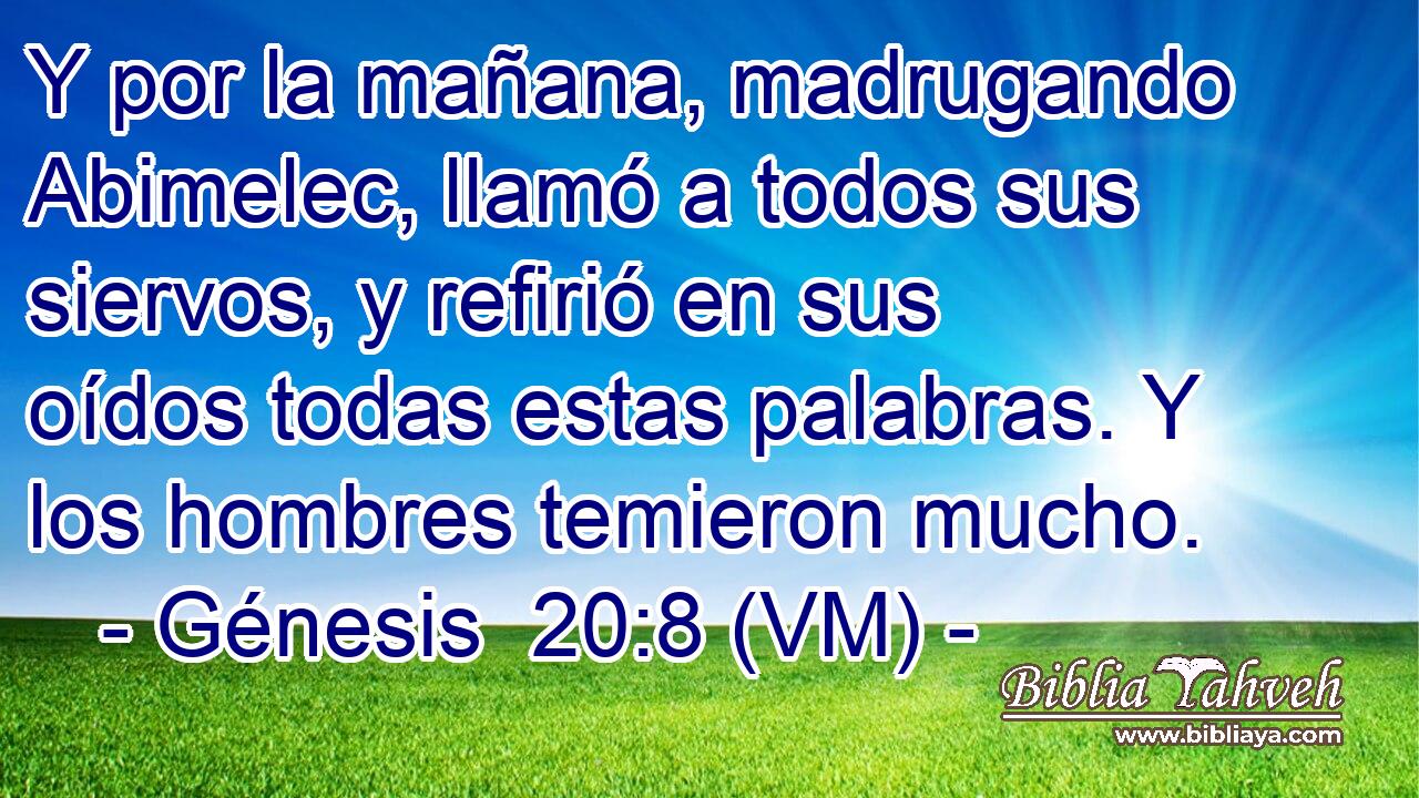  Y por la mañana, madrugando Abimelec, llamó a todos sus siervos, y refirió en sus oídos todas estas palabras. Y los hombres temieron mucho. 