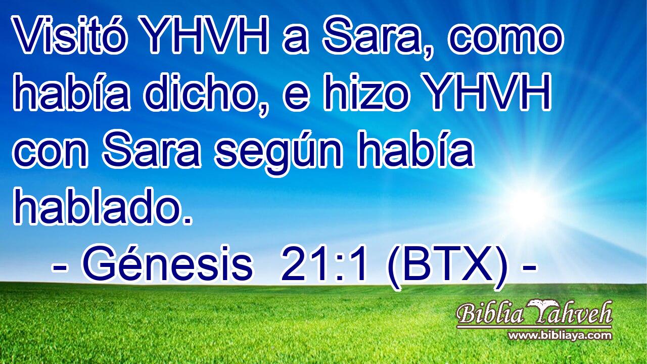 Visitó YHVH a Sara, como había dicho, e hizo YHVH con Sara según había hablado.