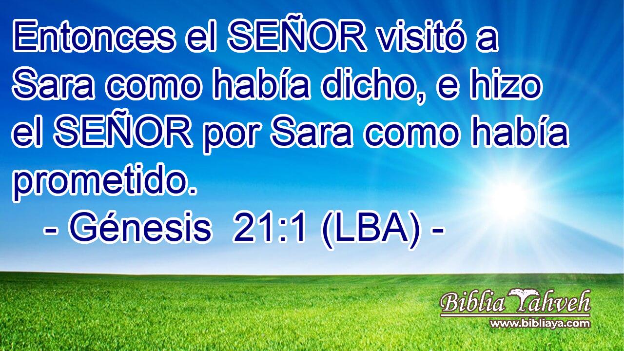 Entonces el SEÑOR visitó a Sara como había dicho, e hizo el SEÑOR por Sara como había prometido.