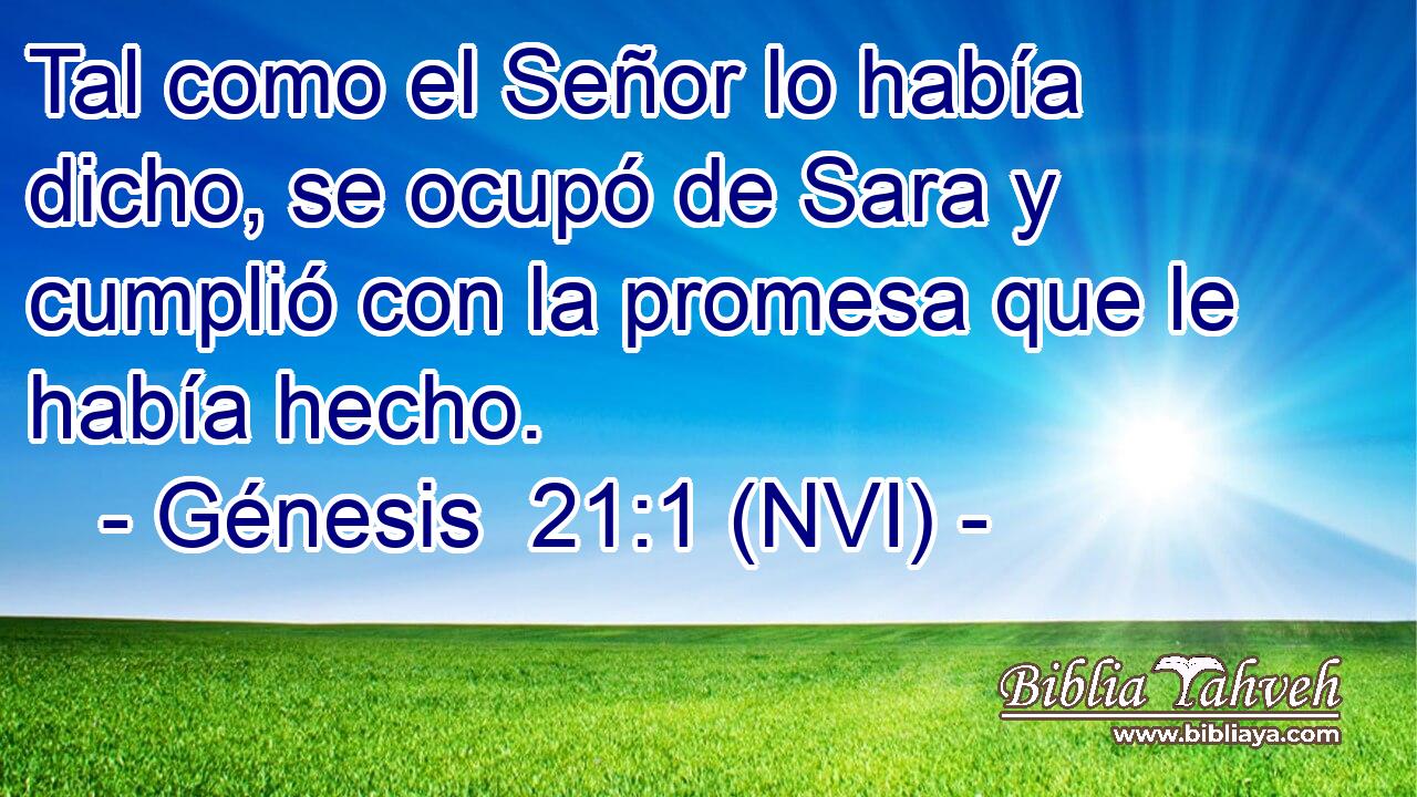  Tal como el Señor lo había dicho, se ocupó de Sara y cumplió con la promesa que le había hecho. 