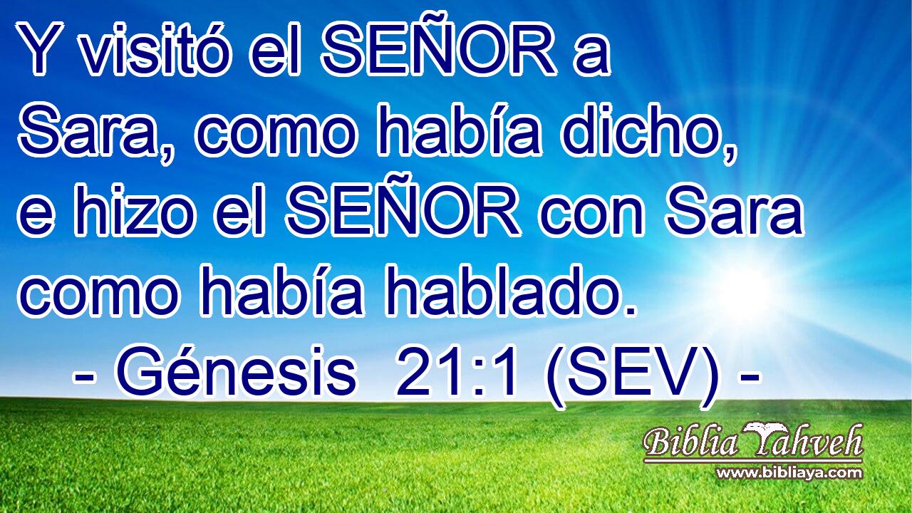 Y visitó el SEÑOR a Sara, como había dicho, e hizo el SEÑOR con Sara como había hablado.