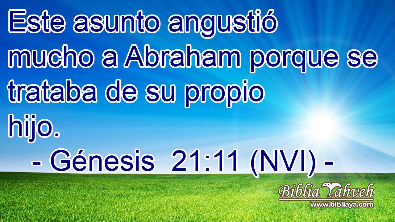  Este asunto angustió mucho a Abraham porque se trataba de su propio hijo. 