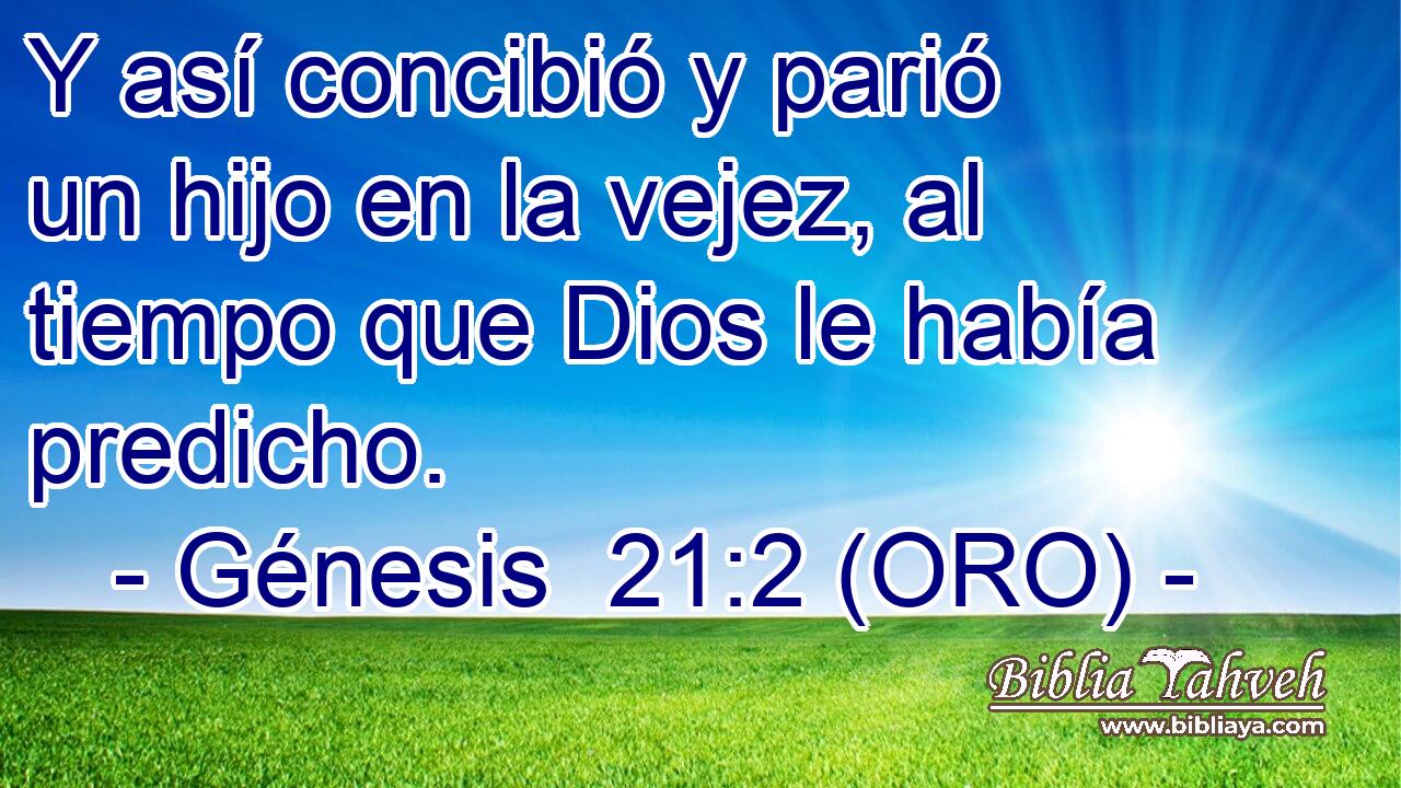  Y así concibió y parió un hijo en la vejez, al tiempo que Dios le había predicho. 