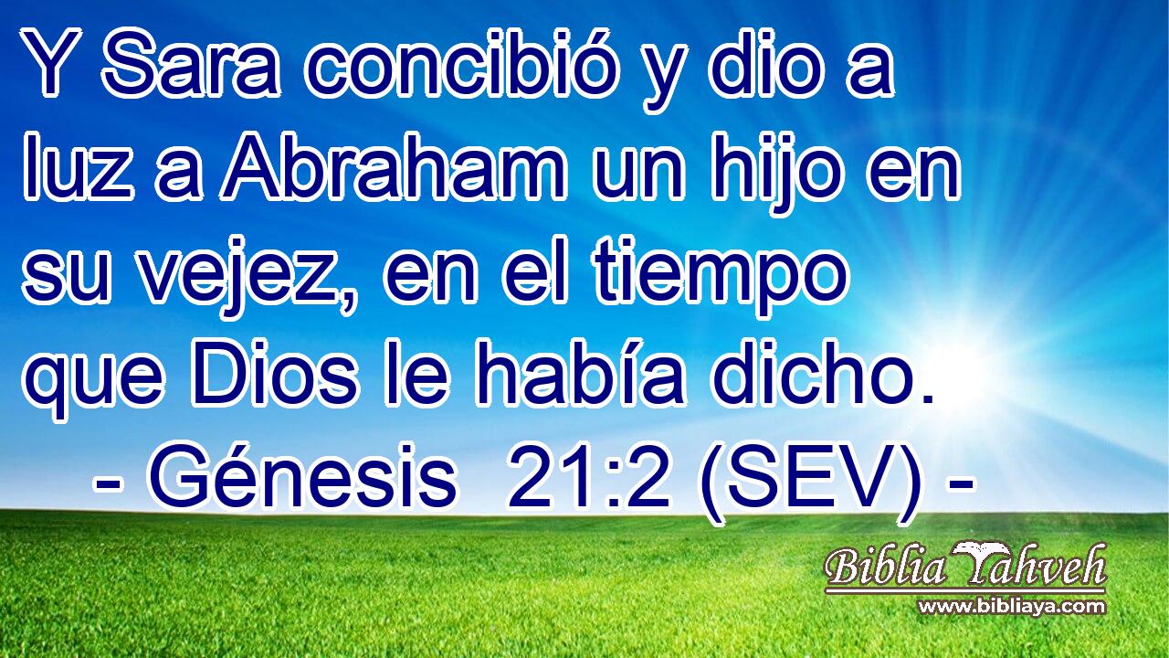 Y Sara concibió y dio a luz a Abraham un hijo en su vejez, en el tiempo que Dios le había dicho.