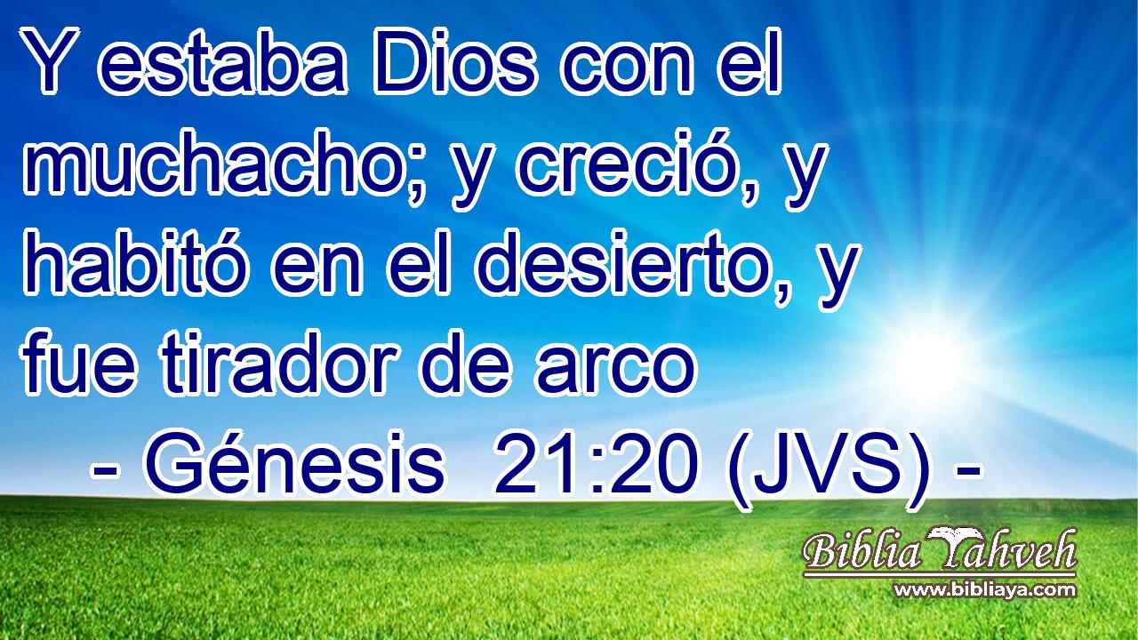 Y estaba Dios con el muchacho; y creció, y habitó en el desierto, y fue tirador de arco