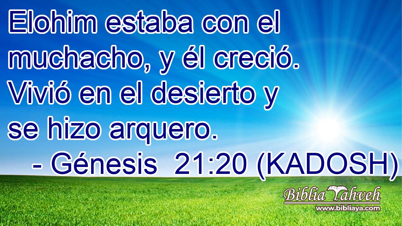 Elohim estaba con el muchacho, y él creció. Vivió en el desierto y se hizo arquero. 