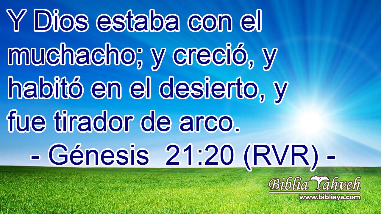 Y Dios estaba con el muchacho; y creció, y habitó en el desierto, y fue tirador de arco.