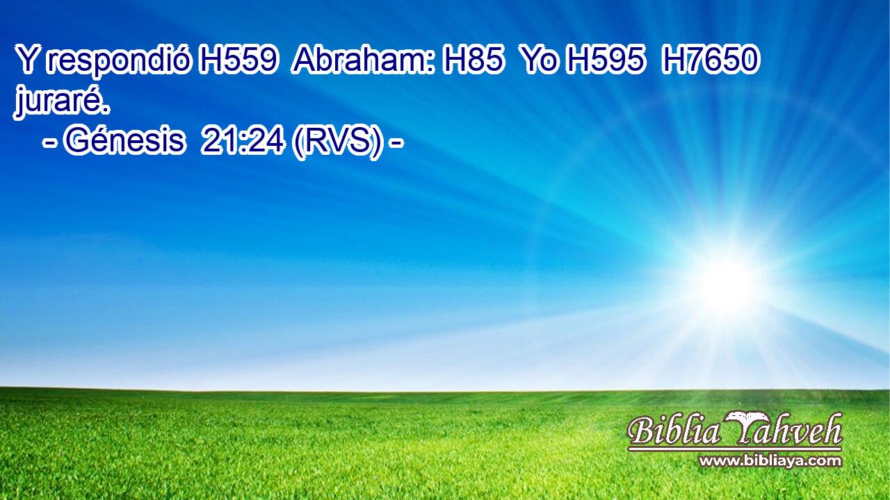 Y respondió H559  Abraham: H85  Yo H595  H7650 juraré. 
