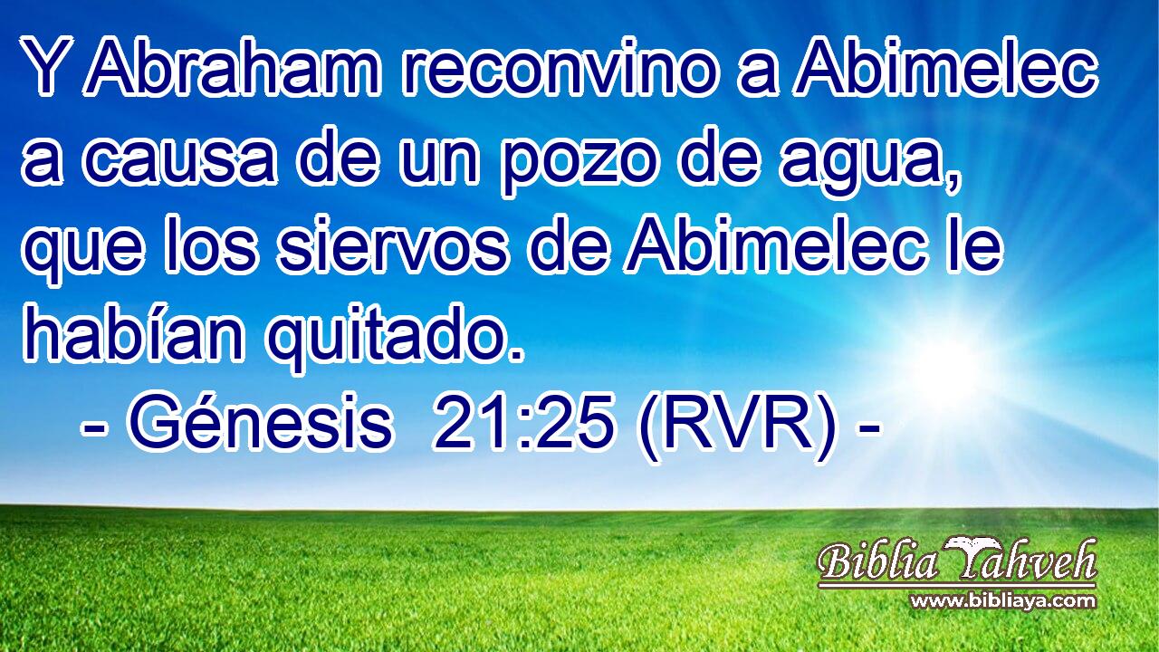 Y Abraham reconvino a Abimelec a causa de un pozo de agua, que los siervos de Abimelec le habían quitado.