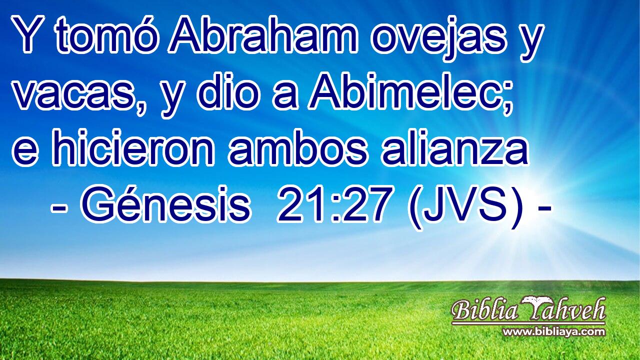Y tomó Abraham ovejas y vacas, y dio a Abimelec; e hicieron ambos alianza
