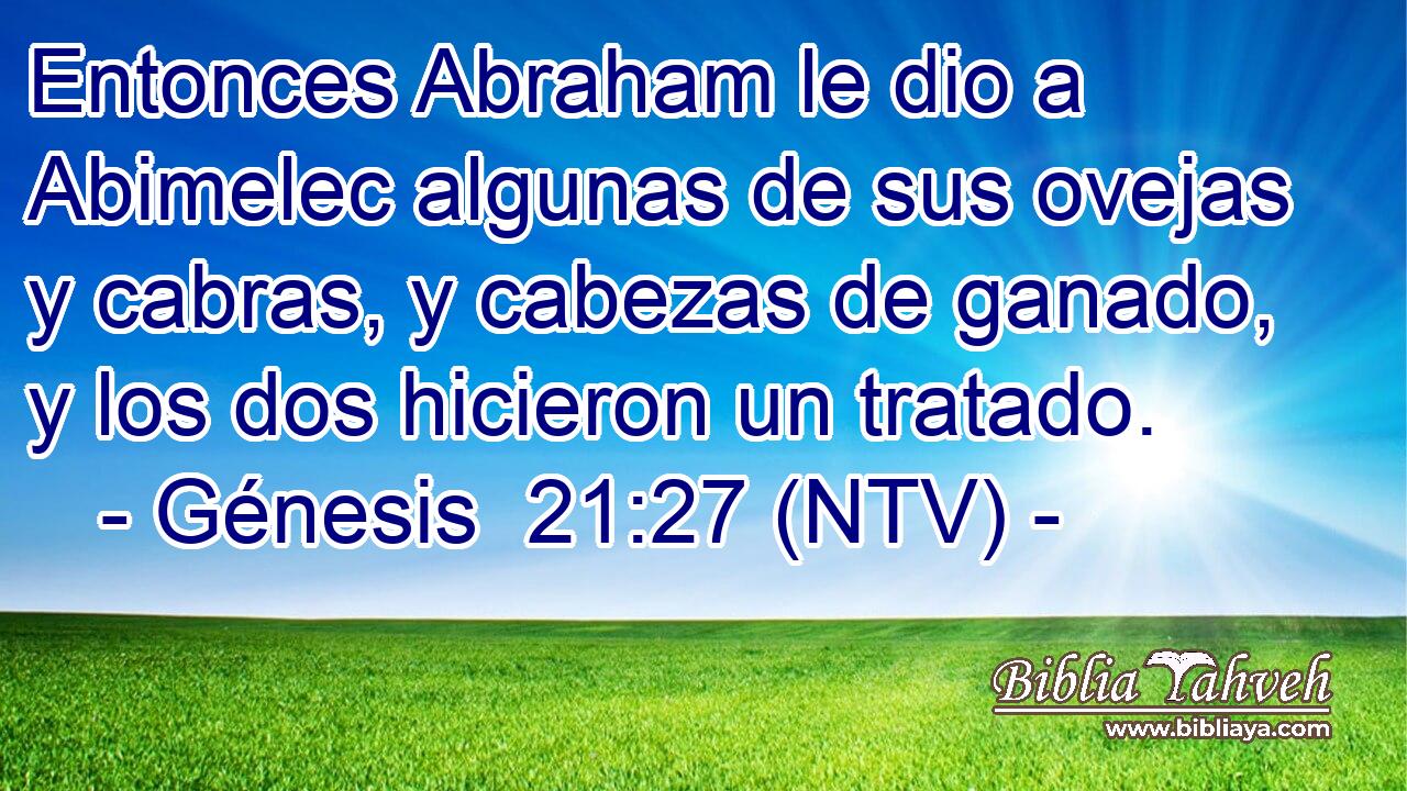 Entonces Abraham le dio a Abimelec algunas de sus ovejas y cabras, y cabezas de ganado, y los dos hicieron un tratado.