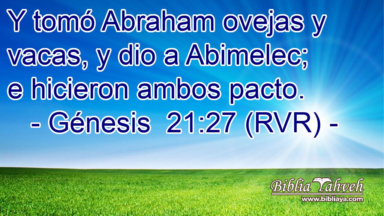 Y tomó Abraham ovejas y vacas, y dio a Abimelec; e hicieron ambos pacto.