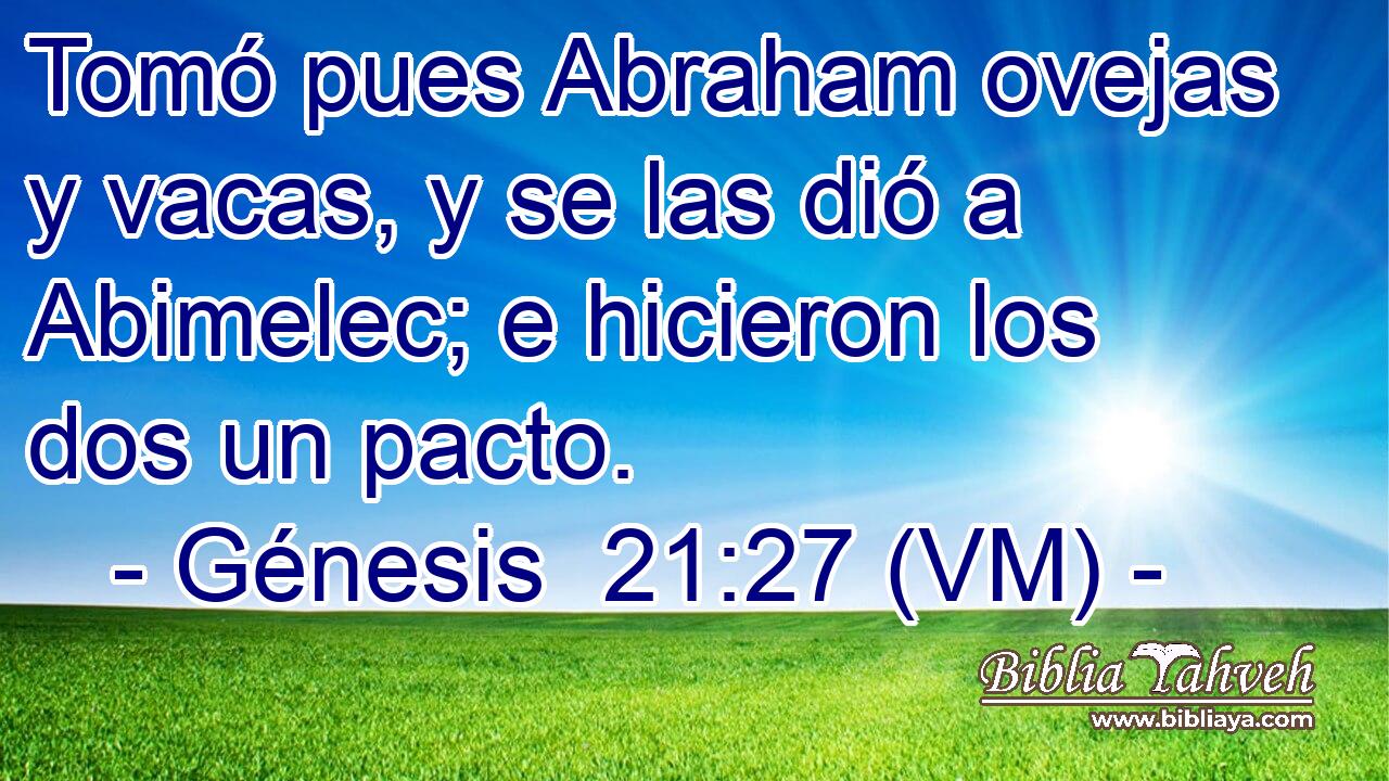  Tomó pues Abraham ovejas y vacas, y se las dió a Abimelec; e hicieron los dos un pacto. 