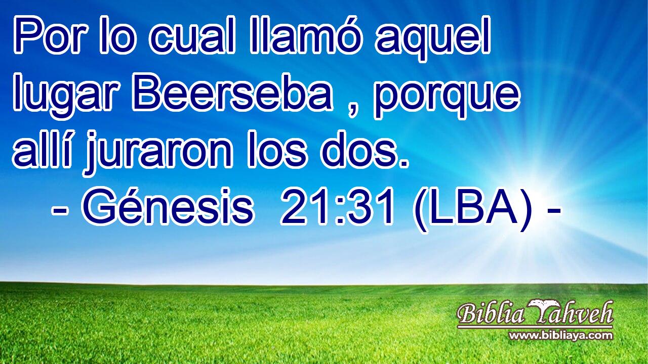 Por lo cual llamó aquel lugar Beerseba , porque allí juraron los dos.