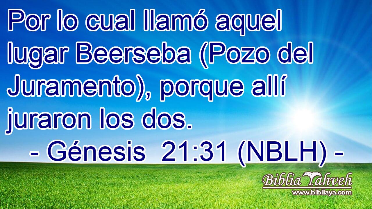  Por lo cual llamó aquel lugar Beerseba (Pozo del Juramento), porque allí juraron los dos. 