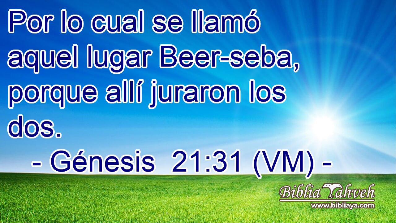  Por lo cual se llamó aquel lugar Beer-seba, porque allí juraron los dos. 