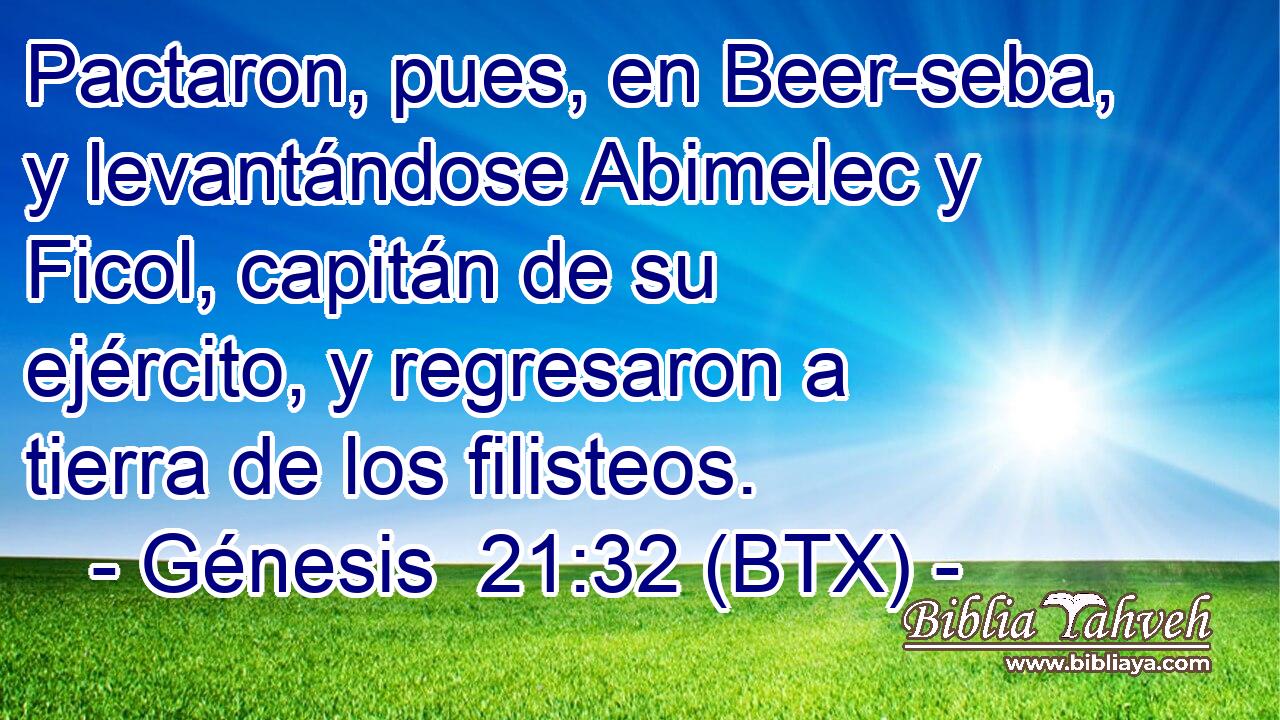 Pactaron, pues, en Beer-seba, y levantándose Abimelec y Ficol, capitán de su ejército, y regresaron a tierra de los filisteos.